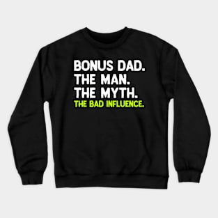 Bonus Dad The The Myth The Bad Influence Crewneck Sweatshirt